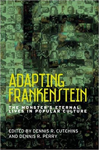 Adapting Frankenstein: The Monster's Eternal Lives in Popular Culture (October 2018)