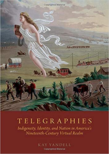 Telegraphies: Indigeneity, Identity, and Nation in America's Nineteenth-Century Virtual Realm (February 2019)